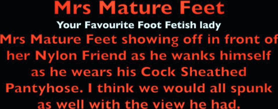 Mrs Mature Feet's Nylon Friend wanks as he watches 473
